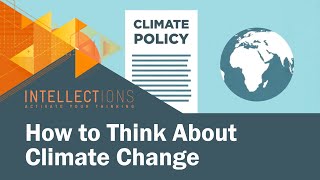 Identifying Smart Climate Change Policies  Intellections [upl. by Krakow]