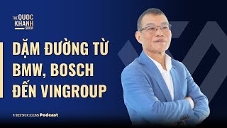 Võ Quang Huệ  Nguyên PTGĐ Vingroup  Dặm đường từ BMW BOSCH đến VINGROUP  TQKS Ep75 [upl. by Garvin]