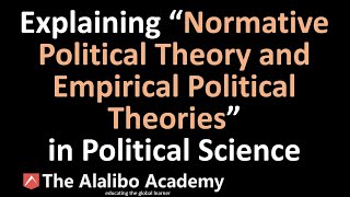 Explaining “Normative and Empirical Political Theories” in Political Science  The Alalibo Academy [upl. by Weixel818]