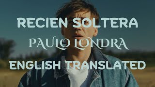 RECIEN SOLTERA  PAULO LONDRA ENGLISH TRANSLATED [upl. by Byron155]