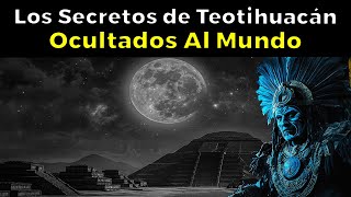 Los Mayores Secretos de Teotihuacán Ocultados al Mundo [upl. by Enelyad67]