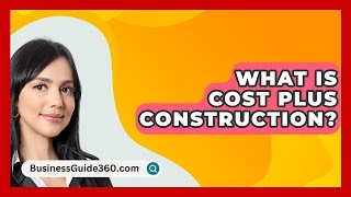 What Is Cost Plus Construction  BusinessGuide360com [upl. by Hepsibah]