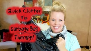 Quick Clutter Tip   Garbage Bag Therapy [upl. by Assirehs]