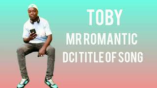 D C I BY TOBY MR ROMANTIC OFFICIAL VIDEO [upl. by Vachell573]