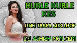 KURLE KURLE KES DNH TARPA MIX LOOP 2024 DJ ASHISH MOLVERI [upl. by Rabah]