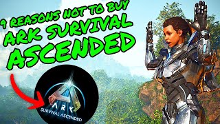 9 REASONS NOT TO BUY ARK SURVIVAL ASCENDED [upl. by Burnaby864]