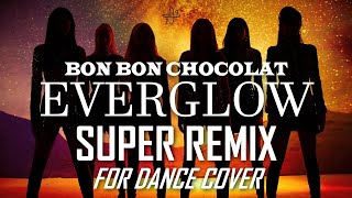 EVERGLOW  BON BON CHOCOLAT  SUPER BREAK FINAL REMIX FOR DANCE COVER TEAM [upl. by Michal]