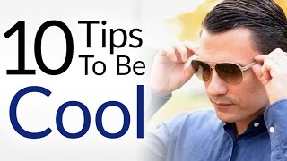 10 Tips To Be Cool INSTANTLY  How To Look amp Act Cooler  Everybody Be COOL [upl. by Mobley]