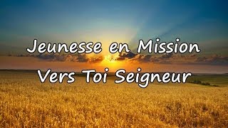 Jeunesse en Mission  Vers Toi Seigneur avec paroles [upl. by Etnuhs455]