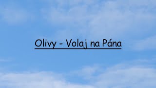 Olivy  Volaj na Pána Lyrics [upl. by Anitsirt43]