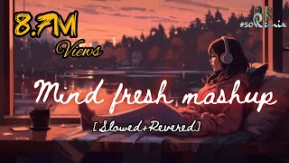 Mind Fresh Mashup 🥀Arijit Singh love Mashup ❤️heart touching songs 💔LOFI MUSIC  viral trending [upl. by Ragas]