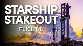 Starship Stakeout  SpaceX Launches Starship for the Sixth Time [upl. by Attevroc]