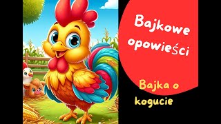 Bajka o kogucie Bajki dla dzieci Bajkowe opowieści bajki [upl. by Carboni534]