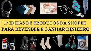 17 ideias de produtos da Shopee para revenda  Comprar na shopee para revender [upl. by Mamoun619]