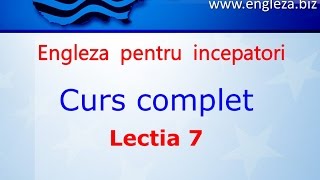 Curs de Limba Engleza Incepatori Complet Lectia 7 [upl. by Eilla784]