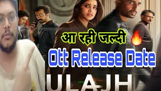 ULAJH OTT RELEASE DATE  ULAJH OTT UPDATE  ULAJH OTT STREAMING PLATFORM  ULAJH ONLINE APP amp RIGHTS [upl. by Erdnad]