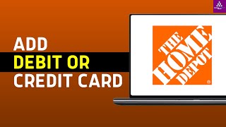 How to Add a Debit or Credit Card on Home Depot Quick amp Easy [upl. by Stedt]