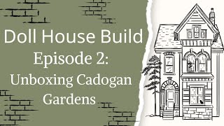 Doll House Build Episode 2 Unboxing Cadogan Gardens [upl. by Ardnohs741]