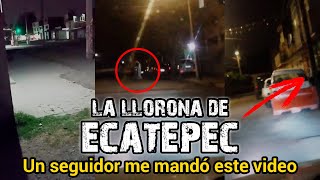 UN SEGUIDOR LOGRÓ CAPTARLA  LA LLORONA DE ECATEPEC  PT6 [upl. by Itnaihc]