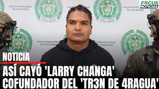 Así Cayó LARRY CHANGA Cofundador de la PELIGROSA Banda TR3N de AR4GU4 Era Buscado 196 PAÍSES F [upl. by Adyam97]