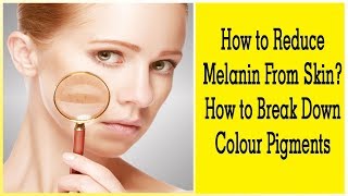 How To Reduce Melanin From The Skin amp Break Down Color Pigments  Dr Rinky Kapoor [upl. by Aleinad964]