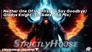 Neither One Of Us First To Say Goodbye Gladys Knight TimAdeep RA Mix [upl. by Jar]