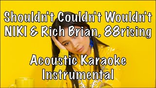 NIKI amp Rich Brian  Shouldnt Couldnt Wouldnt Acoustic Karaoke Instrumental [upl. by Viccora701]