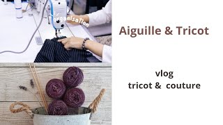 VLOG tricot amp couture  de la laine  du tissu et des ouvrages terminés [upl. by Ydnirb]