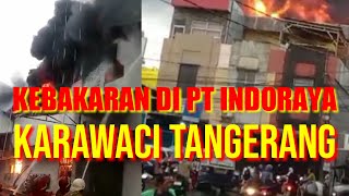 Detikdetik Terjadinya Kebakaran Di PT Indoraya Tangerang Banten [upl. by Kippar340]