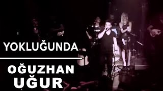 Yokluğunda  Oğuzhan Uğur  Canlı Performans [upl. by Normak]