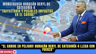 ACTUALIZACION 1PM EL CARIBE BAJO ALERTA HURACAN BERYL ES CATEGORIA 4 AMENZADA CON INTENSIFICARSE [upl. by Kristo]