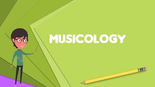 What is Musicology Explain Musicology Define Musicology Meaning of Musicology [upl. by Sikes]