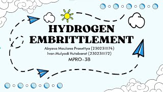 MATERI HYDROGEN EMBRITTLEMENT  TEKNOLOGI BAHAN TEKNIK  MPRO3B [upl. by Emilia22]