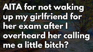 Reddit Stories  AITA for not waking up my girlfriend for her exam after I overheard her calling [upl. by Jakie]