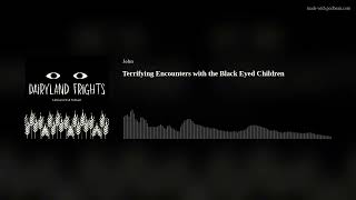 Terrifying Encounters with the Black Eyed Children [upl. by Knuth]