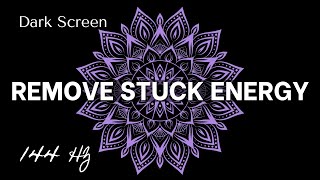 DARK SCREEN  REMOVE STUCK ENERGY 144 Hz [upl. by Nelyag]