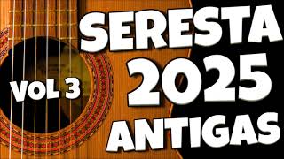 SERESTA ANTIGA 2025 VOL 03 [upl. by Enautna]