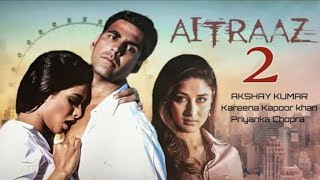 Aitraaz 2 Movie Update  Akshry Kumer  Kareena Kapoor Khan  Priyanka Chopra  Release Date 2025 [upl. by Hocker20]