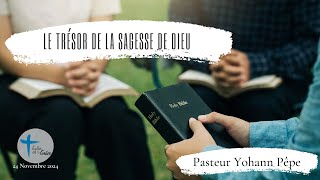 quotLE TRÉSOR DE LA SAGESSE DE DIEUquot Pasteur Yohann Pêpe 24 Novembre 2024 [upl. by Erdnad]