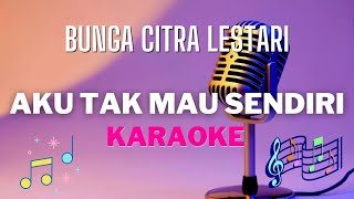 Bunga Citra Lestari  Aku tak mau sendiri  karaoke   Tanpa vocal [upl. by Dosia]