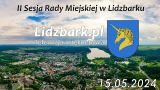 Lidzbark TV II SESJA RADY MIEJSKIEJ W LIDZBARKU 15052024 r [upl. by Leonerd581]