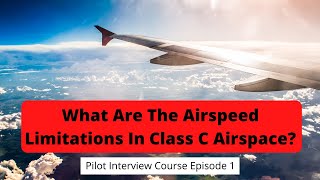 What are the airspeed limits in class C airspace Pilot Interview Course Episode 1 [upl. by Nuahsyt]