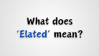 What does Elated mean [upl. by Ahseyd]