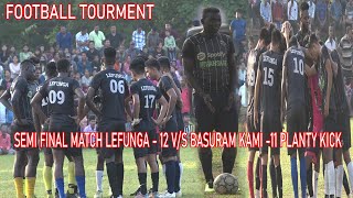 SEMI FINAL MATCH LEFUNGA  12 VS BASURAM KAMI11 PLANTY KICK BAI KWPLAI WNGKHA ABHICHARAN FOOTBALL [upl. by Etnahs]