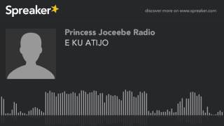 E KU ATIJO part 1 of 5 [upl. by Aimar885]