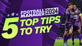 5 Top Tips To Try In FM24  Football Manager 2024 Guide [upl. by Nerradal235]