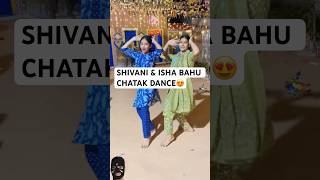 Shivani Kumari Dance With Isha on Song Bahu Chatak  Shivani Kumari Official  Shivani Kumari Vlogs [upl. by Honig]