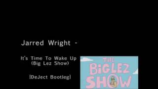 Jarrad Wright  Its Time To Wake Up Big Lez Show DeJect Remix Dubstep [upl. by Suaeddaht865]