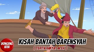 Cerita Rakyat Aceh  Kisah Bantah Barensyah  Dongeng Kita [upl. by Ailecara]