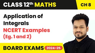 Application of Integrals  NCERT Examples Eg 1 and 2  Class 12 Maths Chapter 8  CBSE 202425 [upl. by Sices]